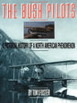 The Bush Pilots: A Pictorial History of a North American Phenomenon - Paperback