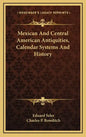 Mexican And Central American Antiquities, Calendar Systems And History - Hardcover