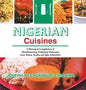 Nigerian Cuisines: A Historical Compilation of Mouthwatering Traditional Delicacies from Hausa, Yoruba and Igbo Ethnicities - Hardcover