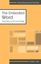 The Embodied Word: Preaching as Art - Paperback