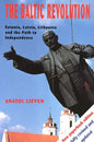 The Baltic Revolution: Estonia, Latvia, Lithuania and the Path to Independence - Paperback
