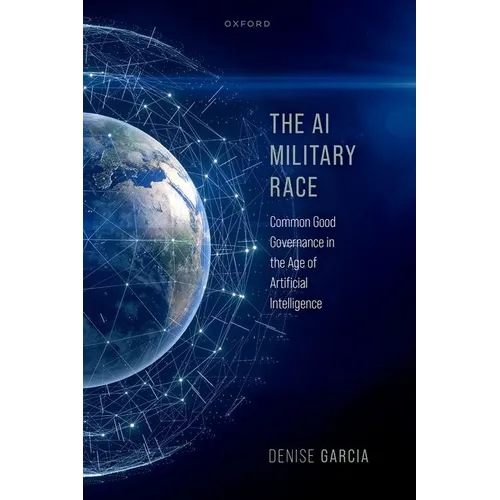 The AI Military Race: Common Good Governance in the Age of Artificial Intelligence - Hardcover