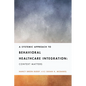 A Systemic Approach to Behavioral Healthcare Integration: Context Matters - Paperback