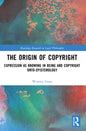 The Origin of Copyright: Expression as Knowing in Being and Copyright Onto-Epistemology - Paperback