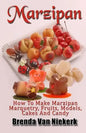 Marzipan: How To Make Marzipan Marquetry, Fruits, Models, Cakes And Candy - Paperback