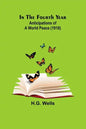 In The Fourth Year; Anticipations of a World Peace (1918) - Paperback