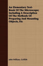 An Elementary Text-Book Of The Microscope; Including A Description Of The Methods Of Preparing And Mounting Objects, Etc - Paperback
