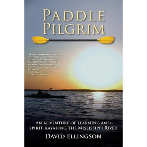 Paddle Pilgrim: An adventure of learning and spirit, kayaking the Mississippi River - Paperback