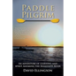 Paddle Pilgrim: An adventure of learning and spirit, kayaking the Mississippi River - Paperback