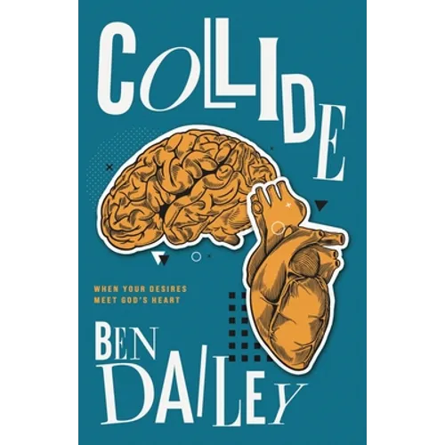 Collide: When Your Desires Meet God's Heart - Paperback