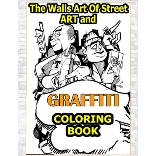 Walls Art Of Street Art and Graffiti Coloring Book: A Great Graffiti Adults Coloring Book With Street Art Books For Kids All Levels, Full of High qual - Paperback