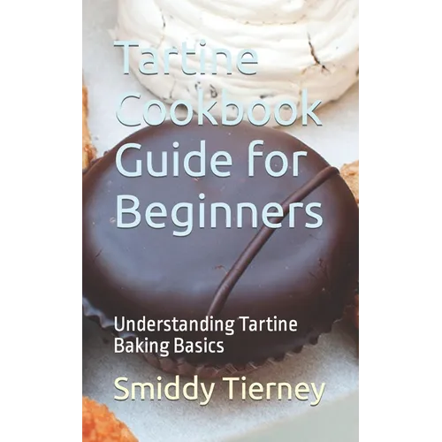 Tartine Cookbook Guide for Beginners: Understanding Tartine Baking Basics - Paperback