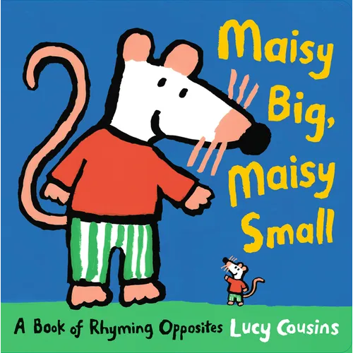 Maisy Big, Maisy Small: A Book of Rhyming Opposites - Hardcover