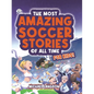 The Most Amazing Soccer Stories Of All Time - For Kids! - Paperback