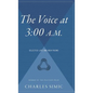 The Voice at 3: 00 A.M.: Selected Late and New Poems - Hardcover