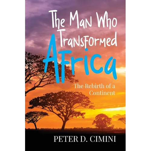 The Man Who Transformed Africa: The Rebirth of a Continent - Paperback