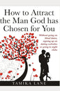 How to Attract the Man GOD Has Chosen for You: Without going on blind dates, signing up on dating websites or going to night clubs - Paperback