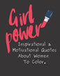 Girl Power: Inspirational & Motivational Quotes About Women To Color. - Paperback