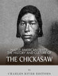 Native American Tribes: The History and Culture of the Chickasaw - Paperback