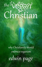 The Vegan Christian: Why Christianity Should Embrace Veganism - Paperback