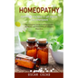 Homeopathy: Everything You Need to Get Started With Confidence (The Complete Guide to Homeopathic Medicine and Treatment of Common Disorders) - Paperback