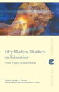 Fifty Modern Thinkers on Education: From Piaget to the Present - Paperback