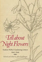 Tell about Night Flowers: Eudora Welty's Gardening Letters, 1940-1949 - Paperback
