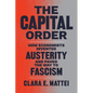 The Capital Order: How Economists Invented Austerity and Paved the Way to Fascism - Paperback