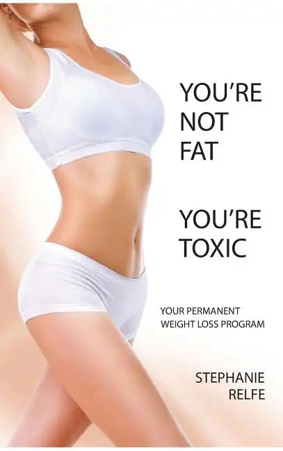 You're Not Fat. You're Toxic. - Hardcover