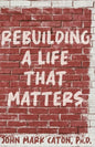 Rebuilding a Life That Matters: How You Can Rise from the Rubble - Paperback
