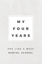 My Four Years: One Line A Week Dental School: Dental School Memory Book - Paperback