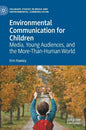 Environmental Communication for Children: Media, Young Audiences, and the More-Than-Human World - Hardcover