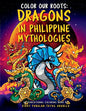 Color Our Roots: Dragons in Philippine Mythologies: An Educational Coloring Book - Paperback