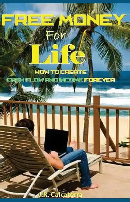 Free Money for Life: How to Create Cash Flow and Income Forever - Paperback