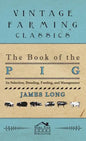 The Book of the Pig: Its Selection, Breeding, Feeding, and Management - Hardcover
