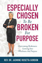 ESPECIALLY CHOSEN To Be BROKEN For PURPOSE: : Overcoming Brokenness Growing Into Wholeness And Purpose - Paperback