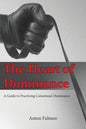 The Heart of Dominance: a guide to practicing consensual dominance - Paperback