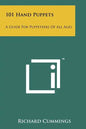 101 Hand Puppets: A Guide For Puppeteers Of All Ages - Paperback