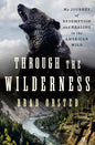 Through the Wilderness: My Journey of Redemption and Healing in the American Wild - Hardcover