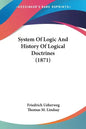 System Of Logic And History Of Logical Doctrines (1871) - Paperback