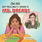 Oh No, My Teacher S Name Is Ms. Dread! - Paperback