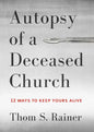 Autopsy of a Deceased Church: 12 Ways to Keep Yours Alive - Hardcover