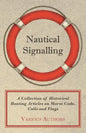 Nautical Signalling - A Collection of Historical Boating Articles on Morse Code, Calls and Flags - Paperback