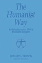 The Humanist Way - An Introduction to Ethical Humanist Religion - Paperback