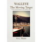 Walleye, the Moving Target: Stories and Information for the Aspiring Angler - Paperback