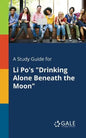 A Study Guide for Li Po's "Drinking Alone Beneath the Moon" - Paperback
