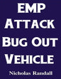 EMP Attack Bug Out Vehicle: How To Choose and Modify an EMP Proof Car That Will Survive An Electromagnetic Pulse Attack When All Other Cars Quit Worki - Paperback