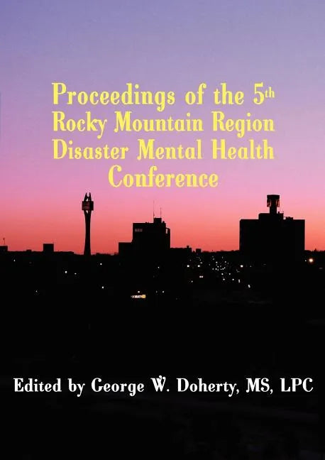 Taking Charge in Troubled Times: Proceedings of the 5th Rocky Mountain Region Disaster Mental Health Conference - Paperback