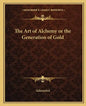 The Art of Alchemy or the Generation of Gold - Paperback