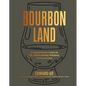 Bourbon Land: A Spirited Love Letter to My Old Kentucky Whiskey, with 50 Recipes - Hardcover
